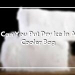 Can You Put Dry Ice In A Cooler Bag