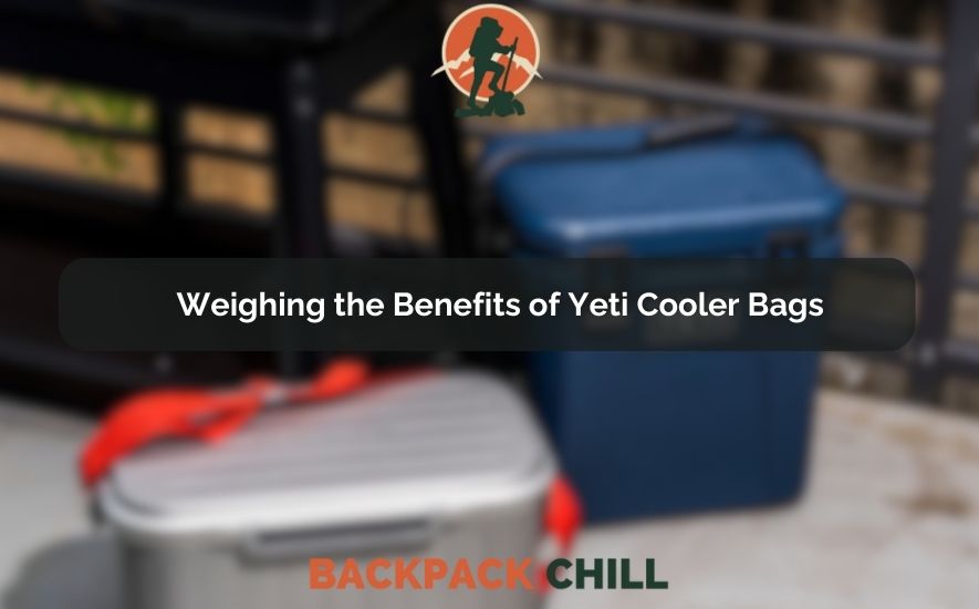 Weighing the Benefits of Yeti Cooler Bags