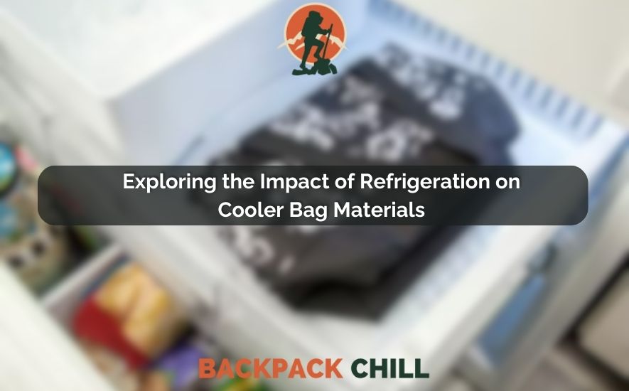 Exploring the Impact of Refrigeration on Cooler Bag Materials