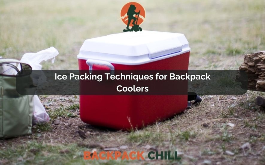 Ice Packing Techniques for Backpack Coolers