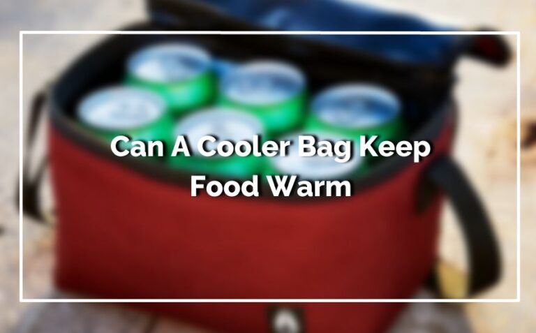 Can A Cooler Bag Keep Food Warm