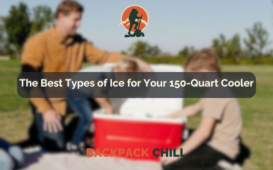 The Best Types of Ice for Your 150-Quart Cooler