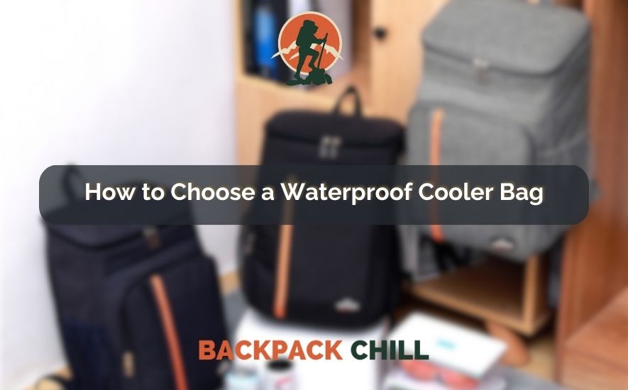 How to Choose a Waterproof Cooler Bag