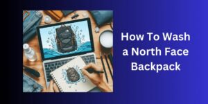 How To Wash a North Face Backpack