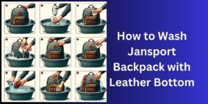 How to Wash Jansport Backpack with Leather Bottom